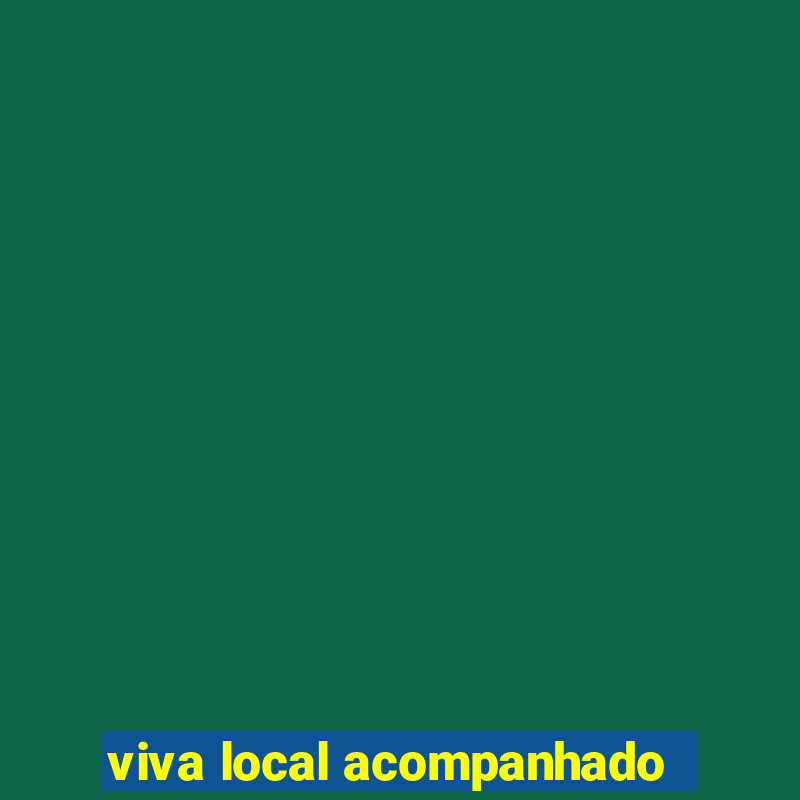 viva local acompanhado